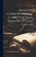 Memoirs, Correspondence, and Poetical Remains of Jane Taylor di Jane Taylor edito da LEGARE STREET PR