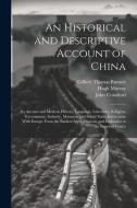 An Historical and Descriptive Account of China: Its Ancient and Modern History, Language, Literature, Religion, Government, Industry, Manners, and Soc di William Wallace, Hugh Murray, John Crawfurd edito da LEGARE STREET PR