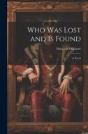 Who was Lost and is Found; a Novel di Margaret Oliphant edito da LEGARE STREET PR