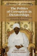 The Politics of Corruption in Dictatorships di Vineeta Yadav edito da Cambridge University Press