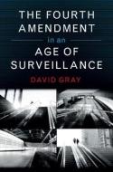 The Fourth Amendment in an Age of Surveillance di David Gray edito da Cambridge University Press