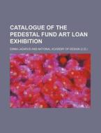 Catalogue of the Pedestal Fund Art Loan Exhibition di Emma Lazarus edito da Rarebooksclub.com