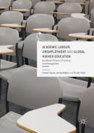 Academic Labour, Unemployment and Global Higher Education edito da Palgrave Macmillan
