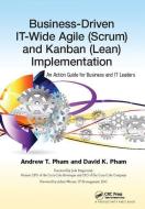 Business-Driven IT-Wide Agile (Scrum) and Kanban (Lean) Implementation di Andrew Thu Pham edito da Taylor & Francis Ltd