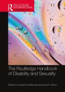 The Routledge Handbook Of Disability And Sexuality di Russell Shuttleworth, Linda R. Mona edito da Taylor & Francis Ltd
