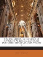 Vita Jesu Christi: Ex Evangelio Et Approbatis AB Ecclesia Catholica Doctoribus Sedule Collecta, Volume 2 di Ludolf, L. M. Rigollot edito da Nabu Press
