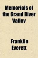 Memorials Of The Grand River Valley di Franklin Everett edito da General Books