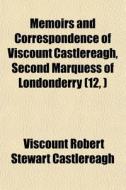 Memoirs And Correspondence Of Viscount C di Viscoun Castlereagh edito da General Books