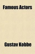 Famous Actors di Gustav Kobb, Gustav Kobbe edito da General Books