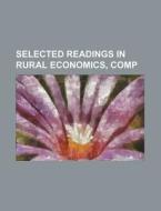Selected Readings in Rural Economics, Comp di Thomas Nixon Carver, Books Group edito da Rarebooksclub.com