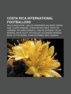 Costa Rica International Footballers: Paulo Wanchope, Carlos HernÃ¯Â¿Â½ndez Valverde, Ã¯Â¿Â½lvaro SaborÃ¯Â¿Â½o, Christian BolaÃ¯Â¿Â½os, Bryan Ruiz, Er di Source Wikipedia edito da Books Llc