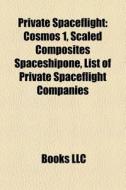 Private Spaceflight: Cosmos 1, Scaled Co di Books Llc edito da Books LLC, Wiki Series