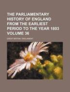 The Parliamentary History of England from the Earliest Period to the Year 1803 Volume 36 di Great Britain Parliament edito da Rarebooksclub.com