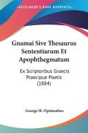 Gnamai Sive Thesaurus Sententiarum Et Apophthegmatum: Ex Scriptoribus Graecis Praecipue Poetis (1884) di George H. Opsimathes edito da Kessinger Publishing