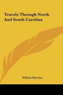 Travels Through North and South Carolina di William Bartram edito da Kessinger Publishing