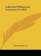 Collection D'Historiens Armeniens V2 (1876) di Marie Felicite Brosset edito da Kessinger Publishing