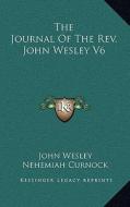 The Journal of the REV. John Wesley V6 di John Wesley edito da Kessinger Publishing
