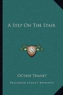 A Step on the Stair di Octave Thanet edito da Kessinger Publishing