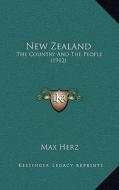 New Zealand: The Country and the People (1912) di Max Herz edito da Kessinger Publishing