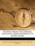 Echoes From The Oxford Magazine, Being R di Arthu Quiller-couch edito da Nabu Press