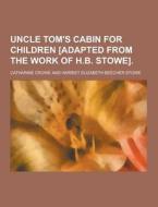 Uncle Tom\'s Cabin For Children [adapted From The Work Of H.b. Stowe] di Catharine Crowe edito da Theclassics.us