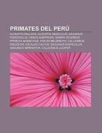 Primates del Perú di Fuente Wikipedia edito da Books LLC, Reference Series
