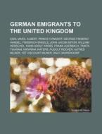 German Emigrants To The United Kingdom: di Source Wikipedia edito da Books LLC, Wiki Series