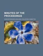 Minutes of the Proceedings di Worcestershire Education Committee edito da Rarebooksclub.com