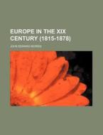 Europe in the XIX Century (1815-1878) di John Edward Morris edito da Rarebooksclub.com