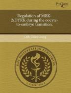 Regulation Of Mbk-2/dyrk During The Oocyte-to-embryo Transition. di Chih-Chien Cheng edito da Proquest, Umi Dissertation Publishing