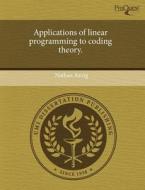Applications Of Linear Programming To Coding Theory. di Nathan Axvig edito da Proquest, Umi Dissertation Publishing