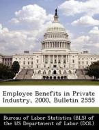 Employee Benefits In Private Industry, 2000, Bulletin 2555 edito da Bibliogov