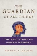 The Guardian Of All Things di Michael S. Malone edito da Griffin Publishing