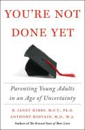 You're Not Done Yet: Parenting Young Adults in an Age of Uncertainty di B. Janet Hibbs, Anthony Rostain edito da ST MARTINS PR