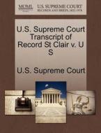 U.s. Supreme Court Transcript Of Record St Clair V. U S edito da Gale, U.s. Supreme Court Records