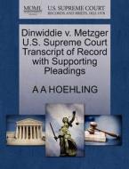 Dinwiddie V. Metzger U.s. Supreme Court Transcript Of Record With Supporting Pleadings di A A Hoehling edito da Gale, U.s. Supreme Court Records