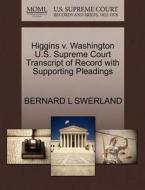 Higgins V. Washington U.s. Supreme Court Transcript Of Record With Supporting Pleadings di Bernard L Swerland edito da Gale, U.s. Supreme Court Records