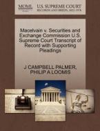 Macelvain V. Securities And Exchange Commission U.s. Supreme Court Transcript Of Record With Supporting Pleadings di J Campbell Palmer, Philip A Loomis edito da Gale, U.s. Supreme Court Records
