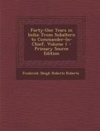 Forty-One Years in India: From Subaltern to Commander-In-Chief, Volume 1 di Frederick Sleigh Roberts Roberts edito da Nabu Press