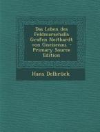 Das Leben Des Feldmarschalls Grafen Neithardt Von Gneisenau. di Hans Delbruck edito da Nabu Press