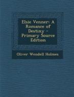 Elsie Venner: A Romance of Destiny di Oliver Wendell Holmes edito da Nabu Press