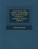 Journal of the Indian Archipelago and Eastern Asia, Volume 8 di Anonymous edito da Nabu Press