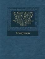 Dr. Neesen's Book on Wheeling: Hints and Advice to Men and Women from the Physician's Standpoint di Anonymous edito da Nabu Press