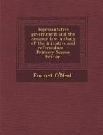 Representative Government and the Common Law; A Study of the Initiative and Referendum di Emmet O'Neal edito da Nabu Press