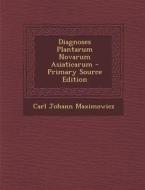 Diagnoses Plantarum Novarum Asiaticarum di Carl Johann Maximowicz edito da Nabu Press