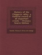 History of the Chippewa Valley, a Faithful Record of All Important Events edito da Nabu Press