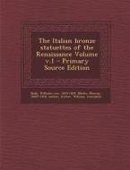 The Italian Bronze Statuettes of the Renaissance Volume V.1 di Gretor William Translator edito da Nabu Press