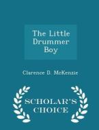 The Little Drummer Boy - Scholar's Choice Edition di Clarence D McKenzie edito da Scholar's Choice