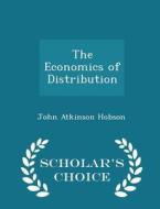 The Economics Of Distribution - Scholar's Choice Edition di John Atkinson Hobson edito da Scholar's Choice
