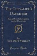 The Chevalier's Daughter di Lucy Ellen Guernsey edito da Forgotten Books